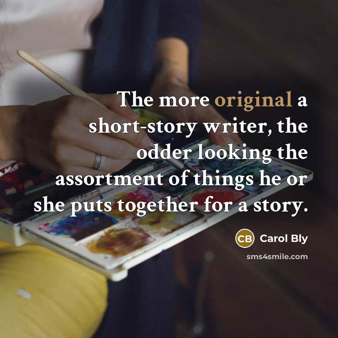 “The more original a short-story writer, the odder looking the…” quote by Carol Bly