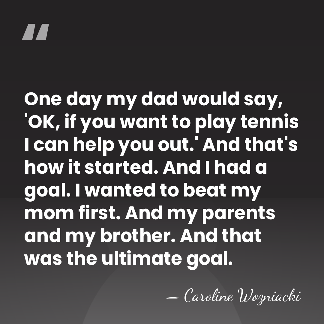 One day my dad would say, 'OK, if you want to play&hellip; - Caroline Wozniacki