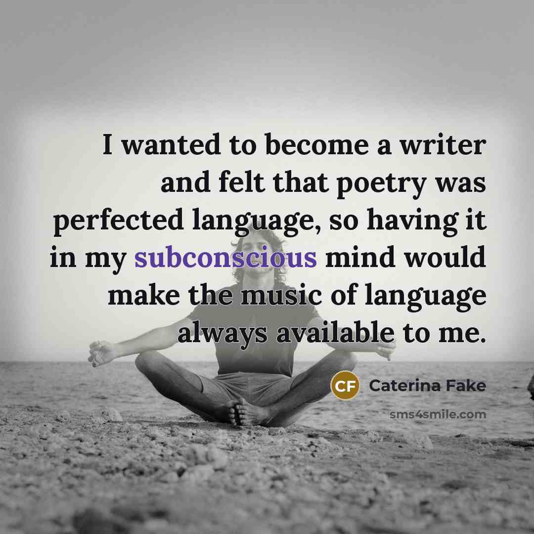 “I wanted to become a writer and felt that poetry…” quote by Caterina Fake