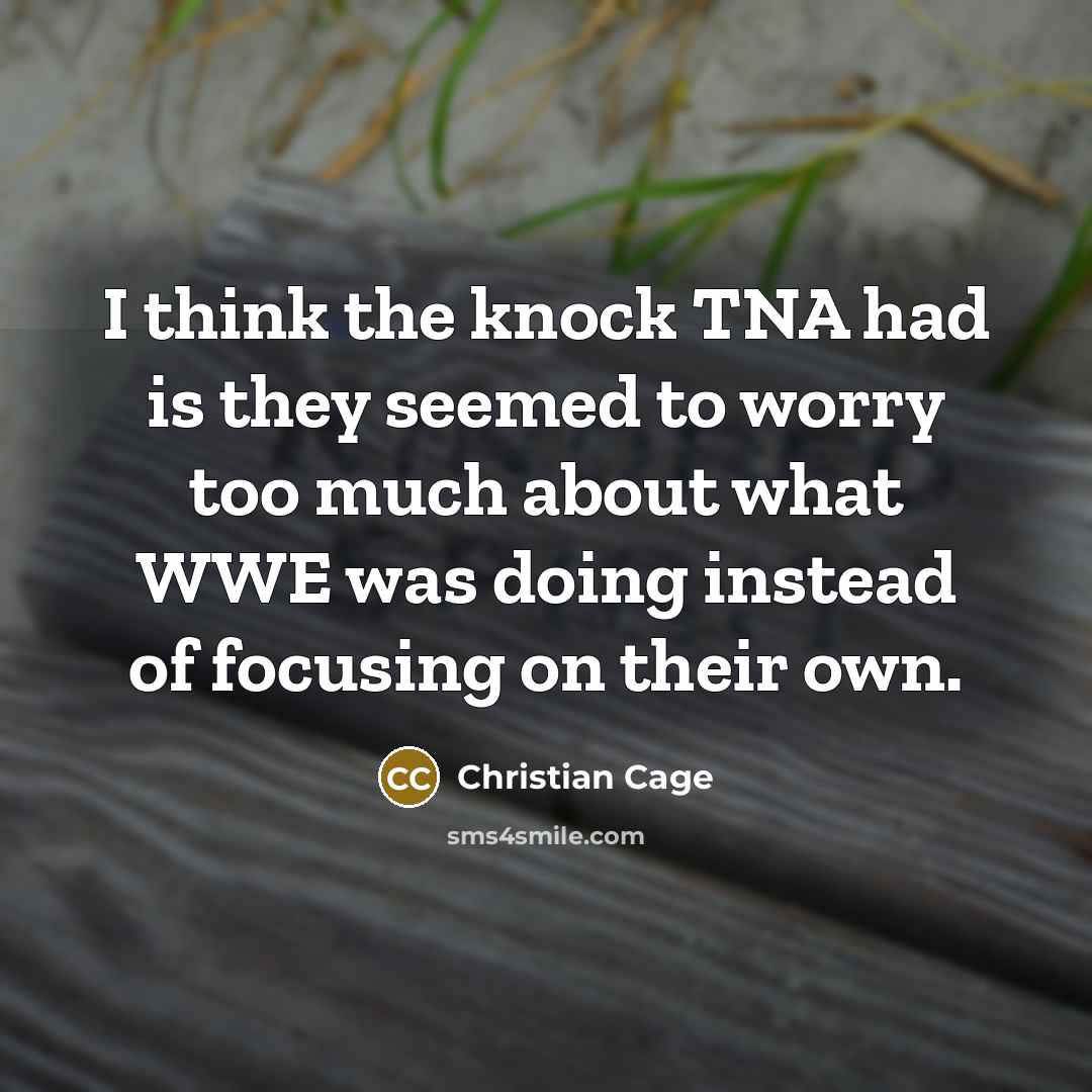 “I think the knock TNA had is they seemed to…” quote by Christian Cage