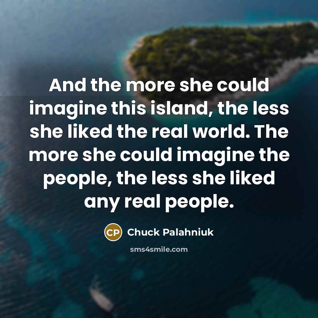 “And the more she could imagine this island, the less…” quote by Chuck Palahniuk