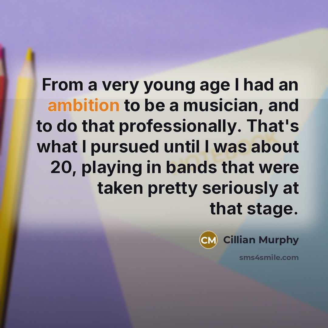 “From a very young age I had an ambition to…” quote by Cillian Murphy