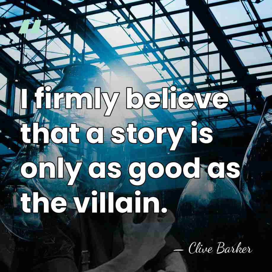 I firmly believe that a story is only as good as the&hellip; - Clive Barker