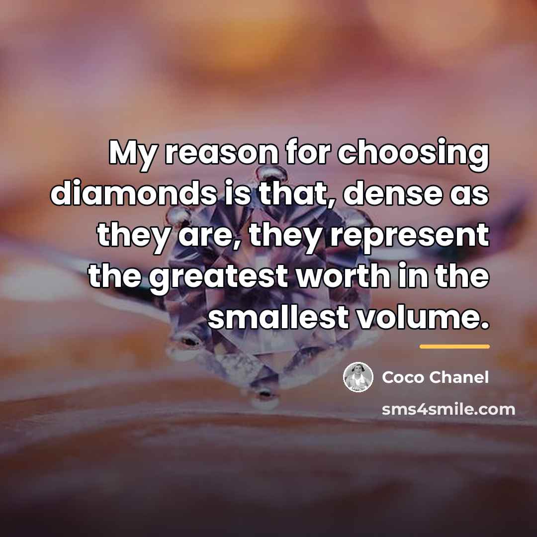 “My reason for choosing diamonds is that, dense as they…” quote by Coco Chanel