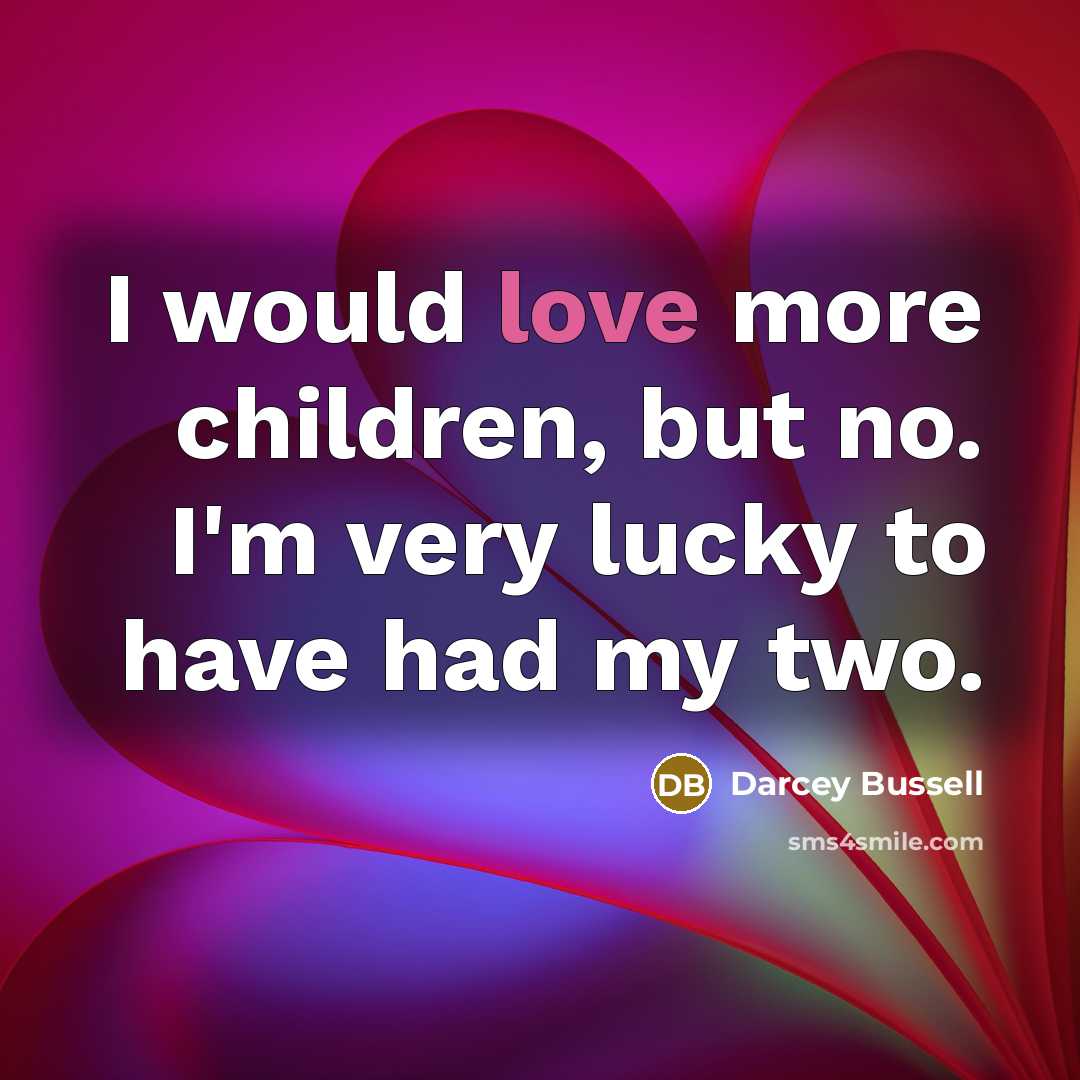 “I would love more children, but no. I'm very lucky…” quote by Darcey Bussell