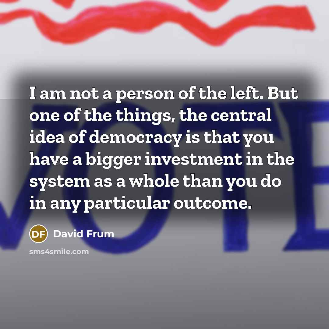 “I am not a person of the left. But one…” quote by David Frum