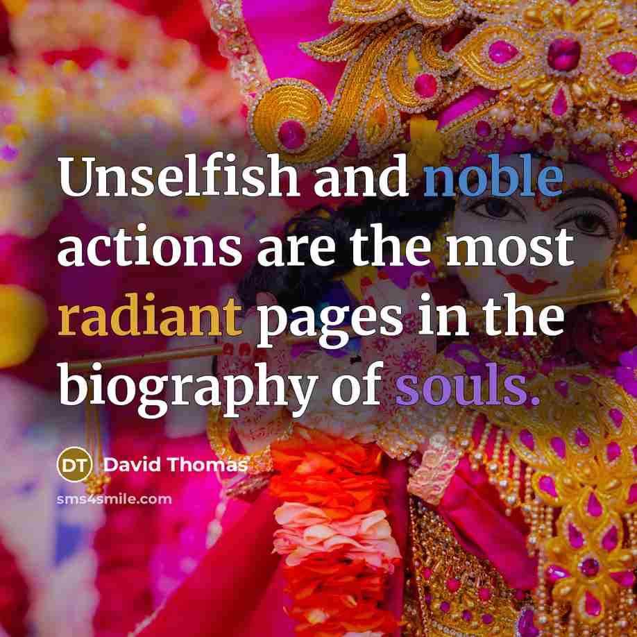 “Unselfish and noble actions are the most radiant pages in the biography of souls.” quote by David Thomas