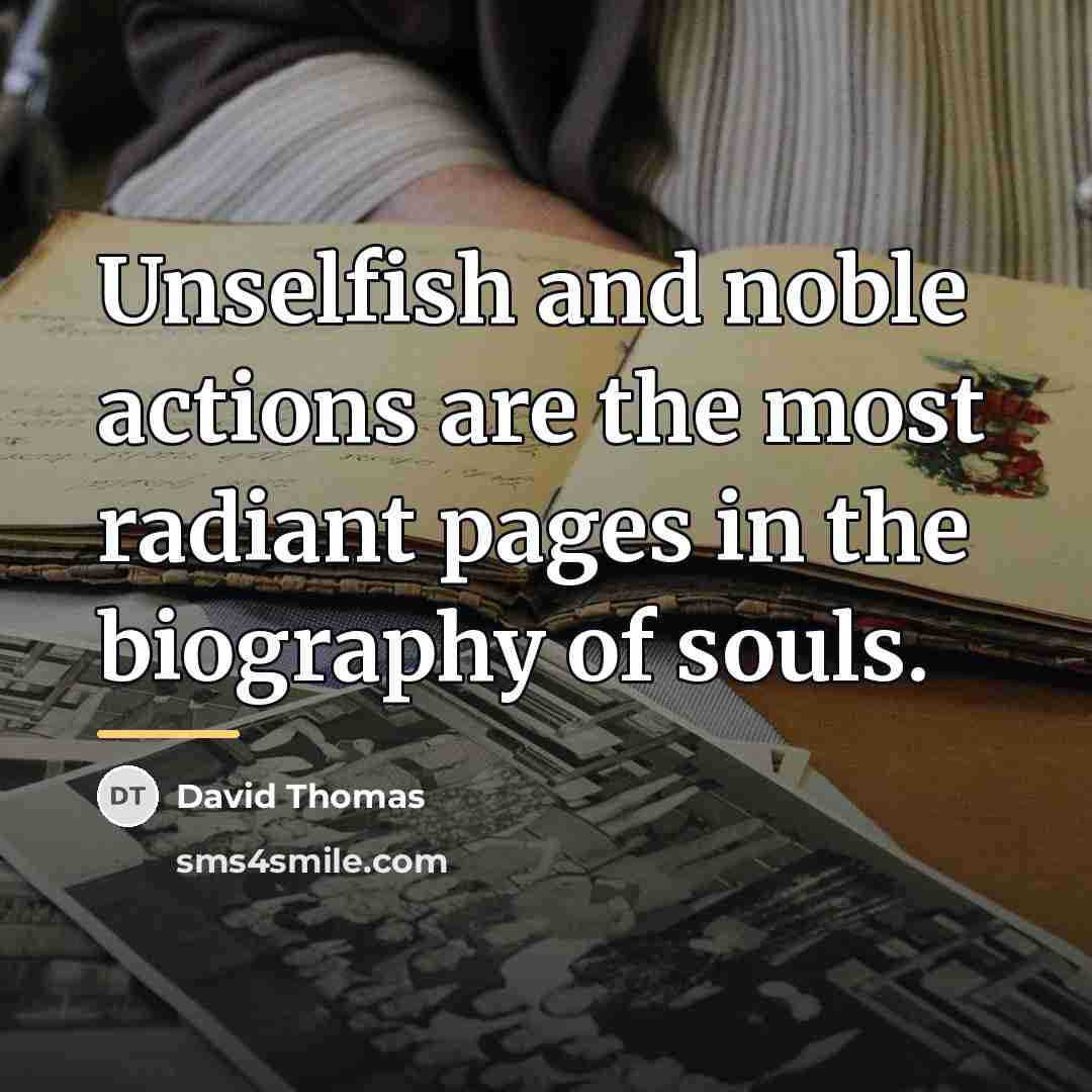 “Unselfish and noble actions are the most radiant pages in…” quote by David Thomas