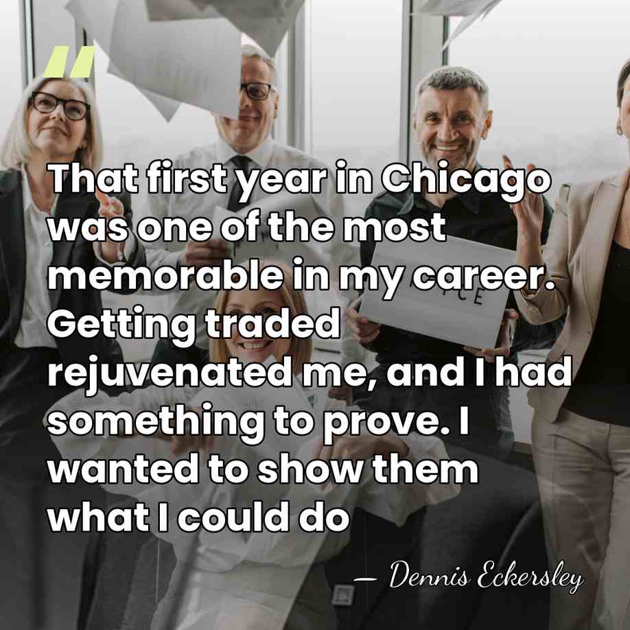 That first year in Chicago was one of the most memorable in&hellip; - Dennis Eckersley