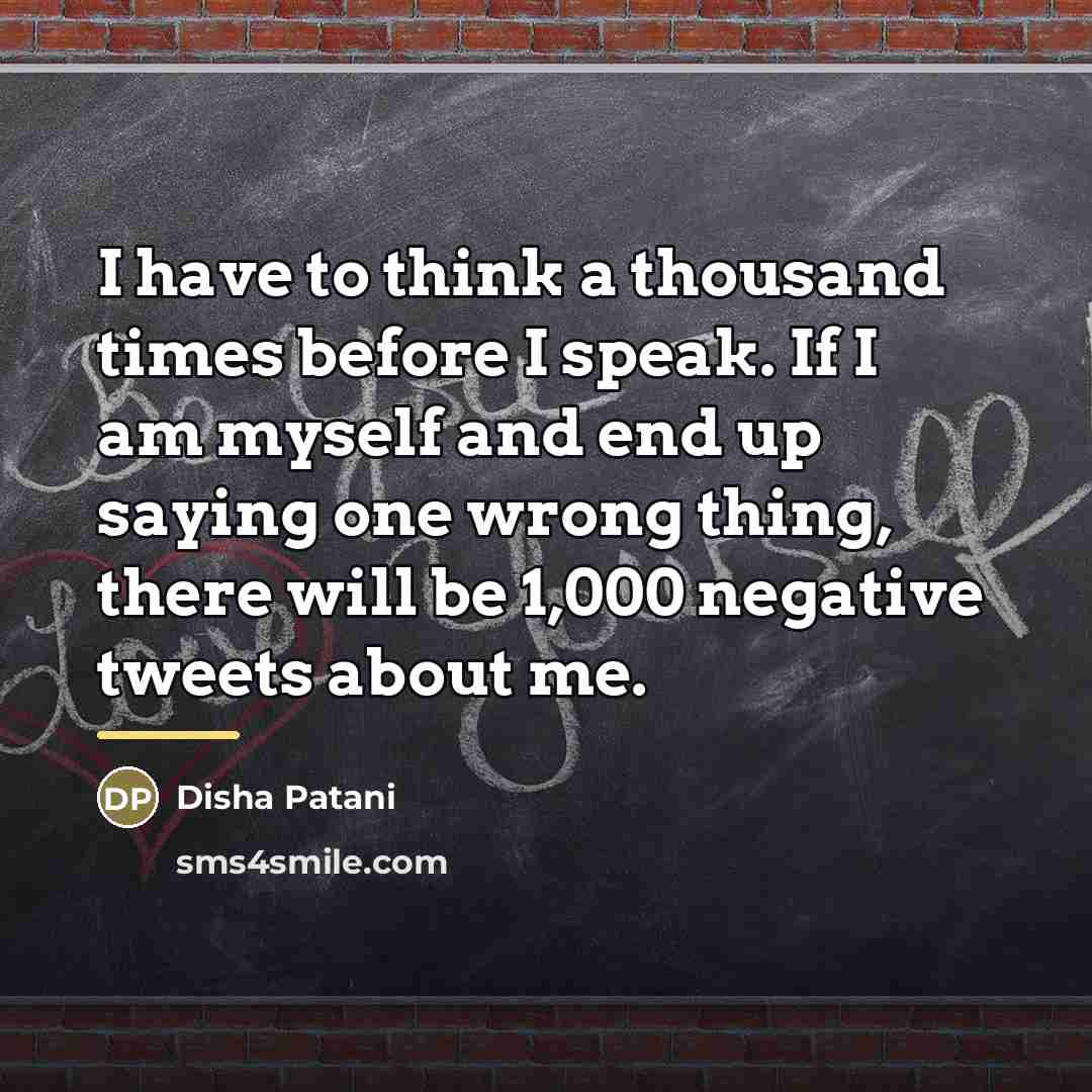 “I have to think a thousand times before I speak.…” quote by Disha Patani