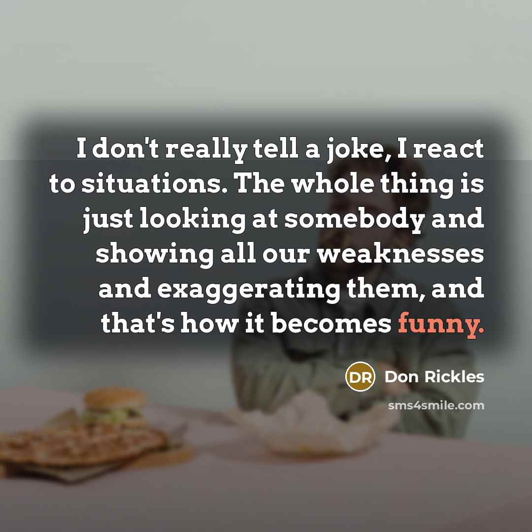 “I don't really tell a joke, I react to situations.…” quote by Don Rickles