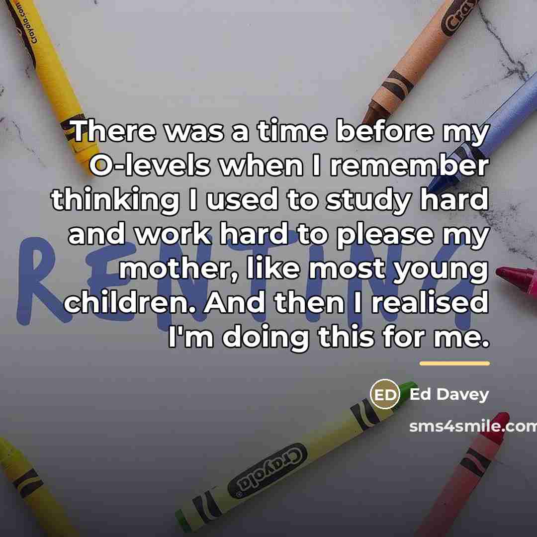 “There was a time before my O-levels when I remember…” quote by Ed Davey
