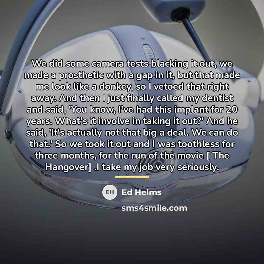 “We did some camera tests blacking it out, we made…” quote by Ed Helms