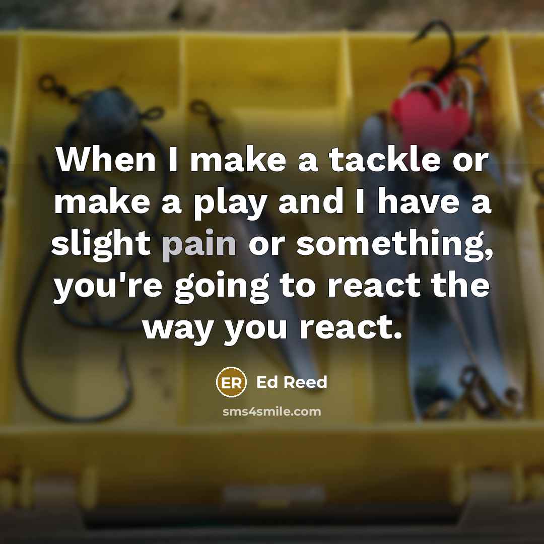 “When I make a tackle or make a play and…” quote by Ed Reed