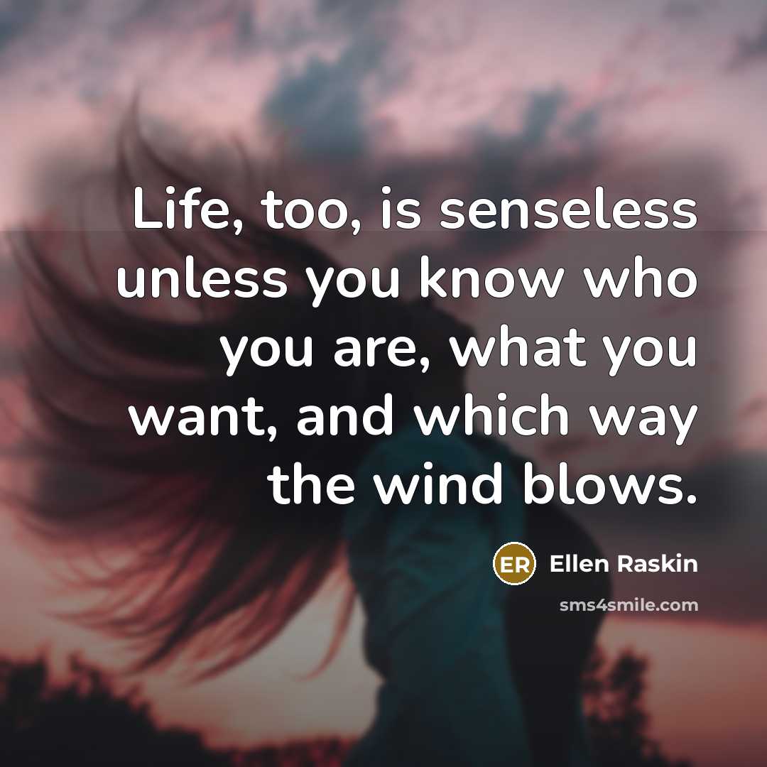 “Life, too, is senseless unless you know who you are,…” quote by Ellen Raskin
