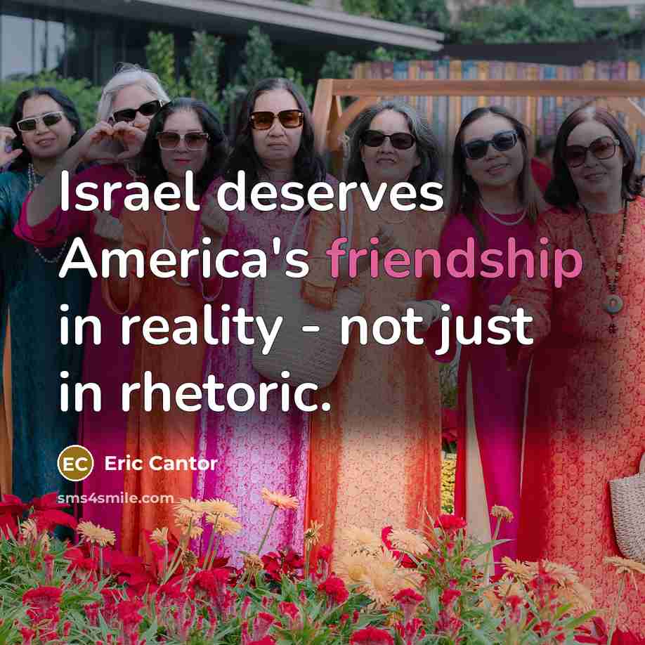 “Israel deserves America's friendship in reality - not just in…” quote by Eric Cantor