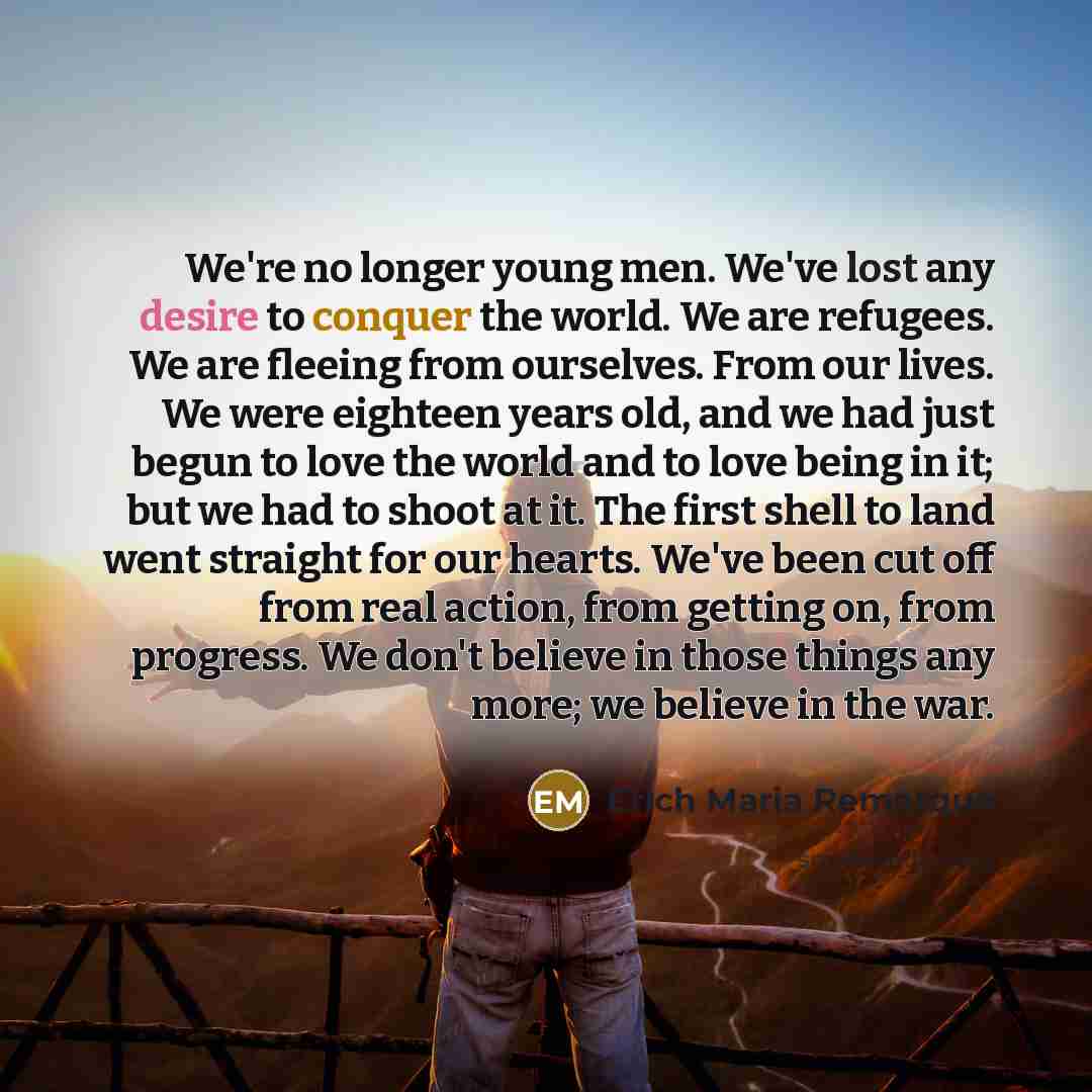 “We're no longer young men. We've lost any desire to…” quote by Erich Maria Remarque