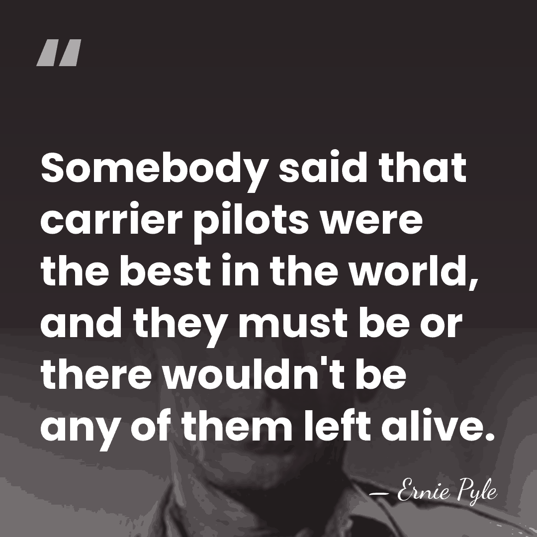 Somebody said that carrier pilots were the best in the world, and&hellip; - Ernie Pyle