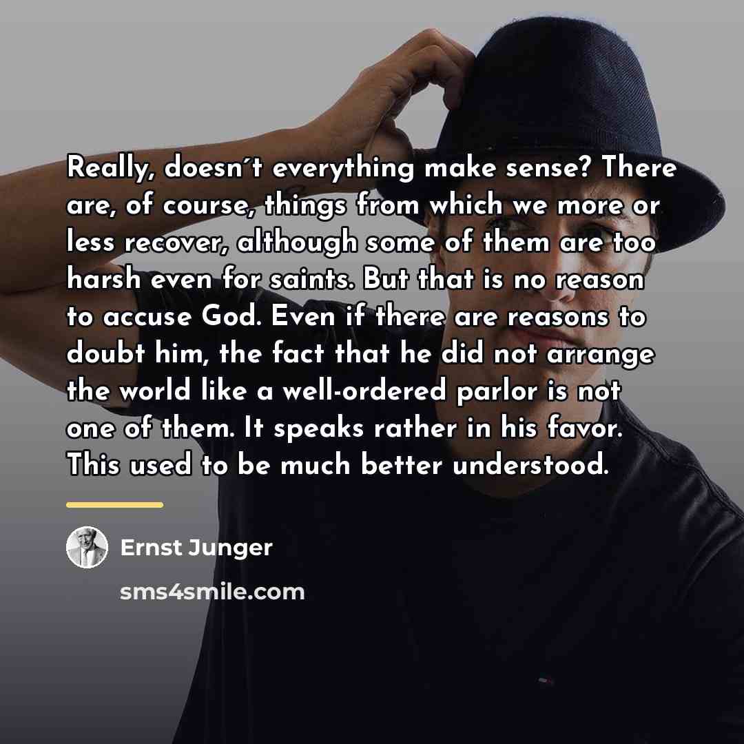 “Really, doesn´t everything make sense? There are, of course, things…” quote by Ernst Junger