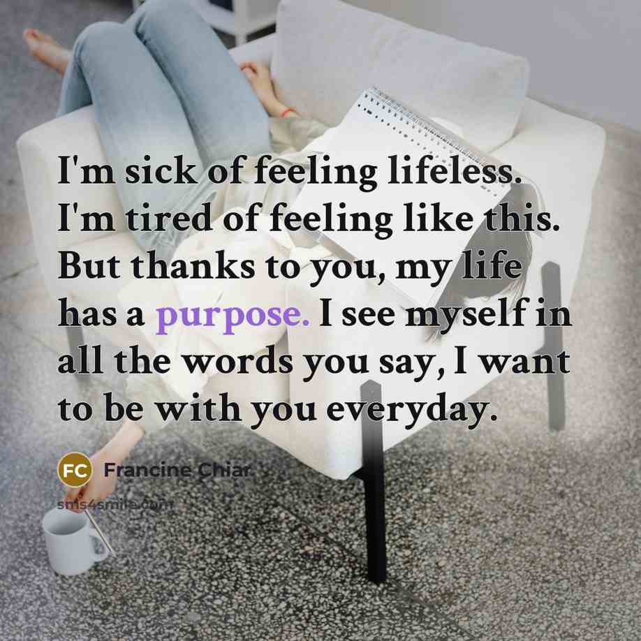 “I'm sick of feeling lifeless. I'm tired of feeling like…” quote by Francine Chiar