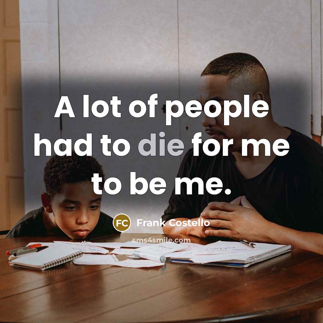 “A lot of people had to die for me to…” quote by Frank Costello