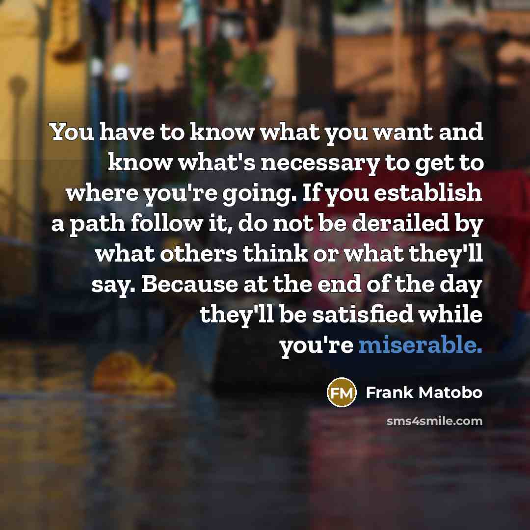 “You have to know what you want and know what's…” quote by Frank Matobo