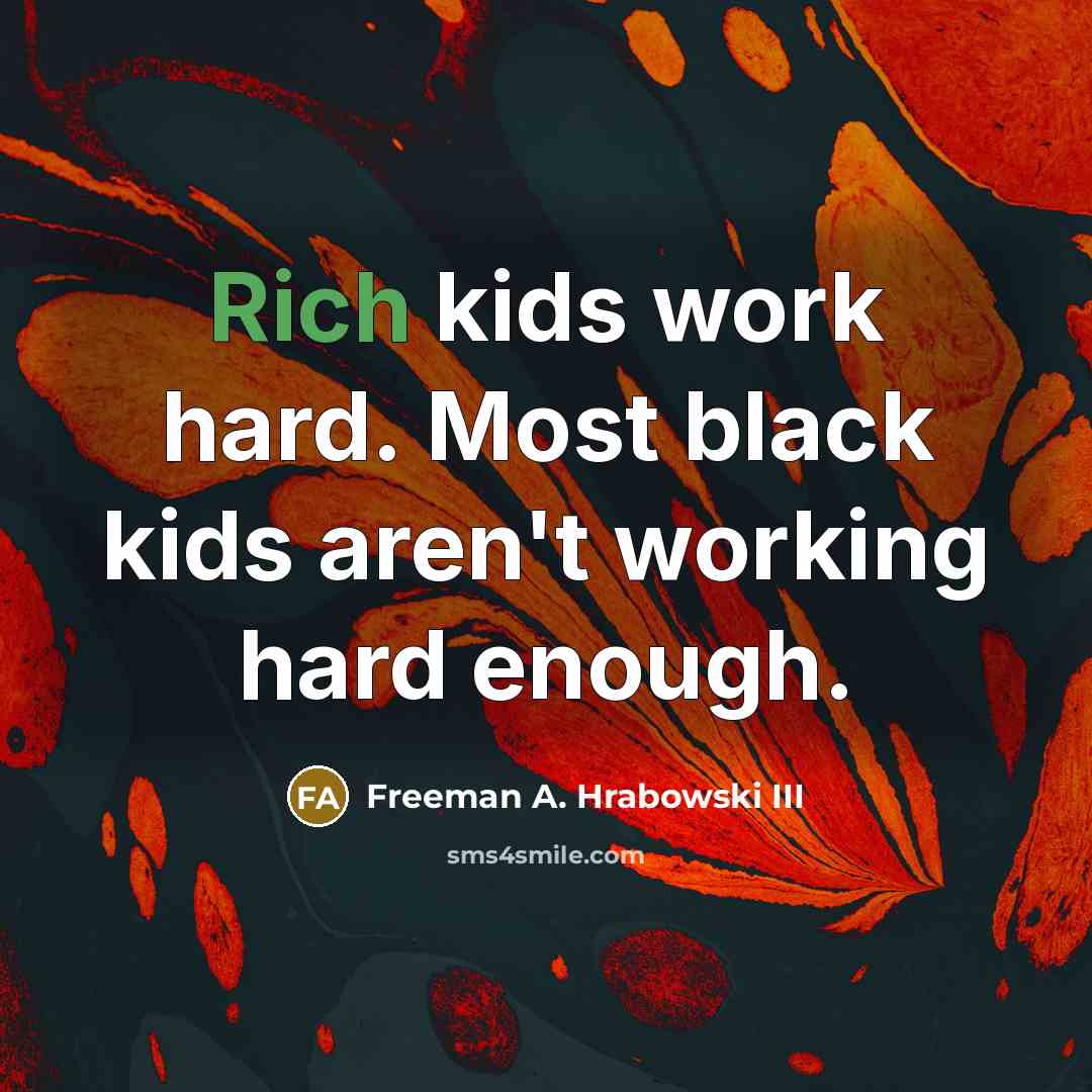 “Rich kids work hard. Most black kids aren't working hard…” quote by Freeman A. Hrabowski III
