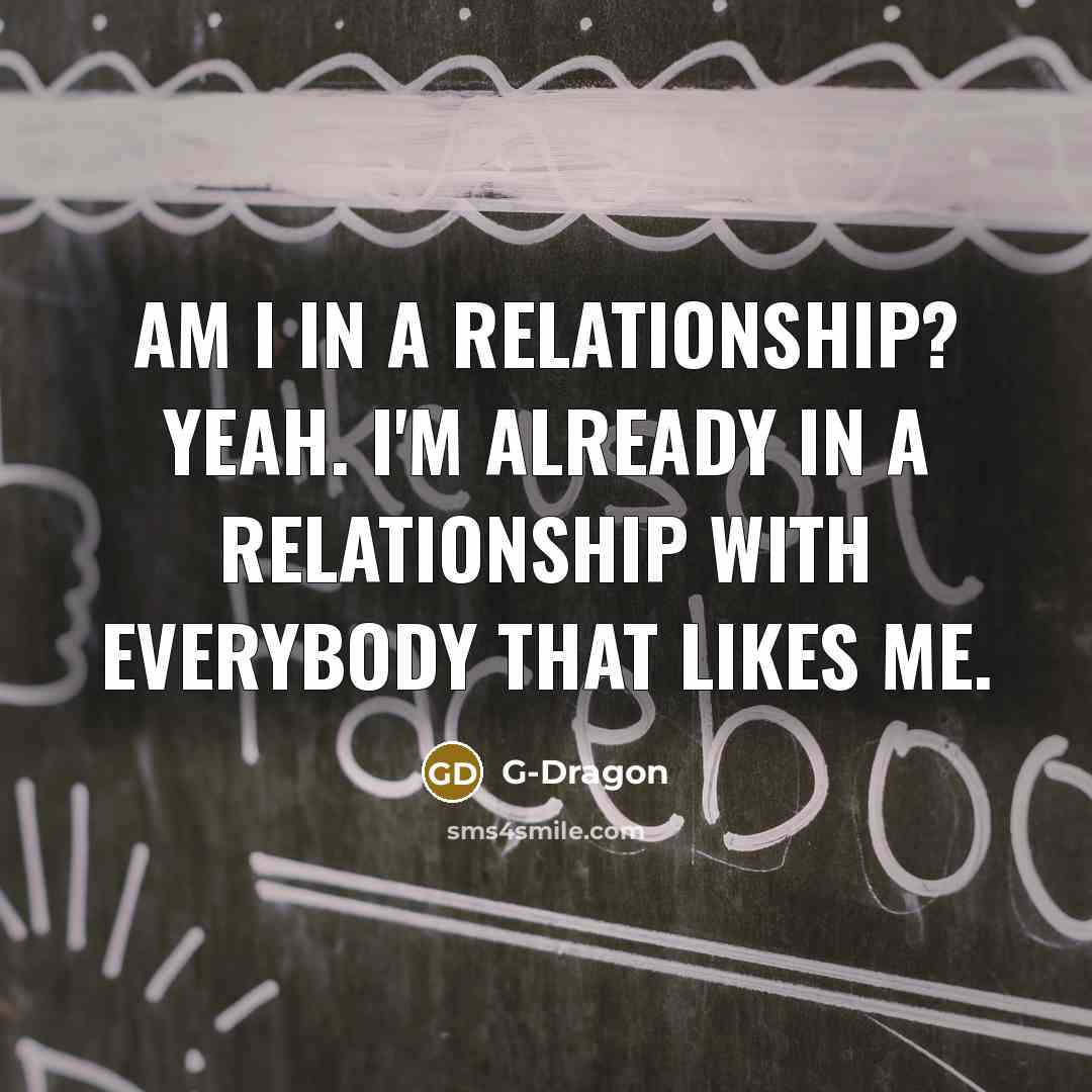 “Am I in a relationship? Yeah. I'm already in a…” quote by G-Dragon