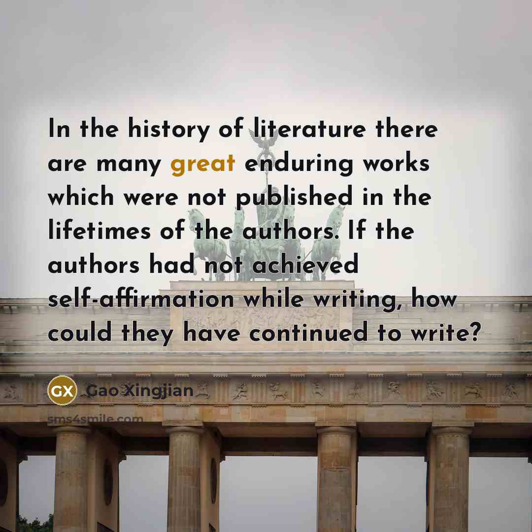 “In the history of literature there are many great enduring…” quote by Gao Xingjian