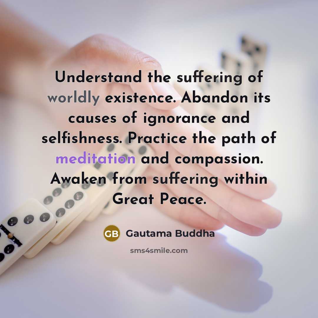 “Understand the suffering of worldly existence. Abandon its causes of…” quote by Gautama Buddha