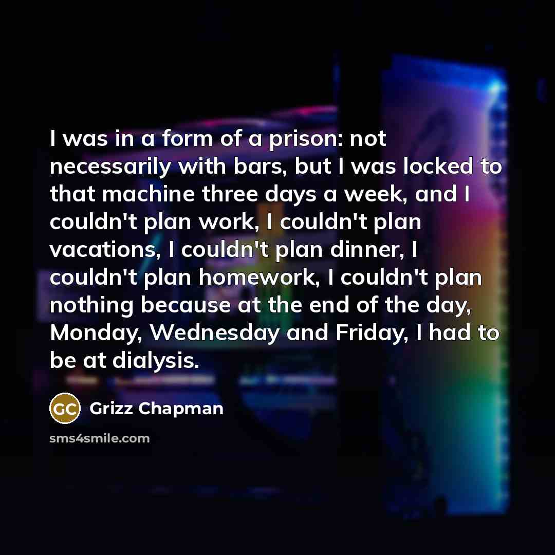 “I was in a form of a prison: not necessarily…” quote by Grizz Chapman