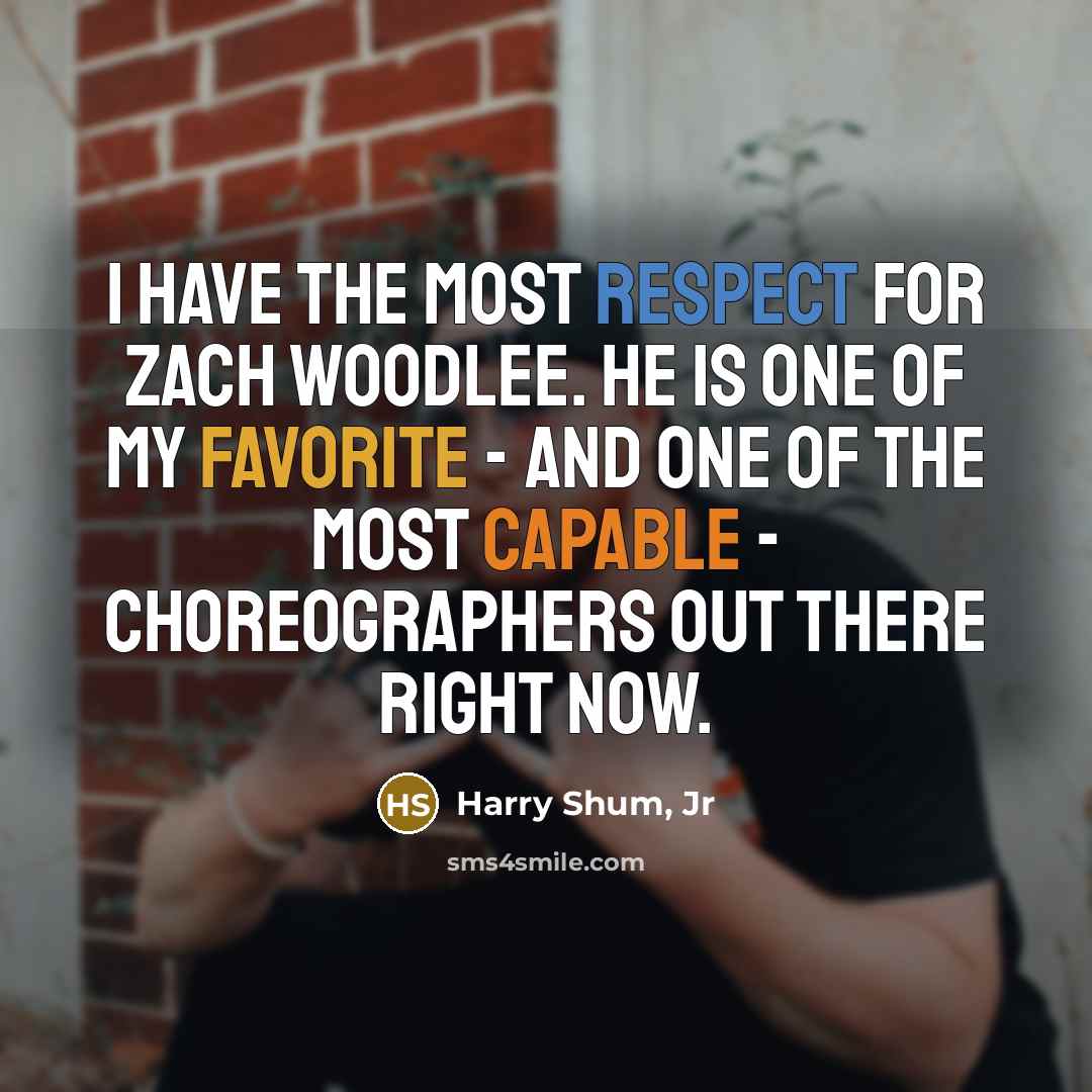 “I have the most respect for Zach Woodlee. He is…” quote by Harry Shum, Jr