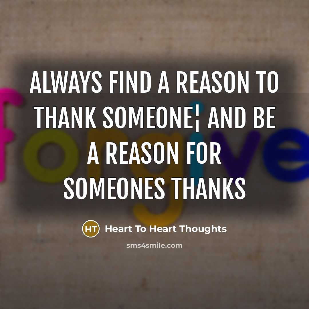“Always find a reason to thank someone¦ And be a…” quote by Heart To Heart Thoughts