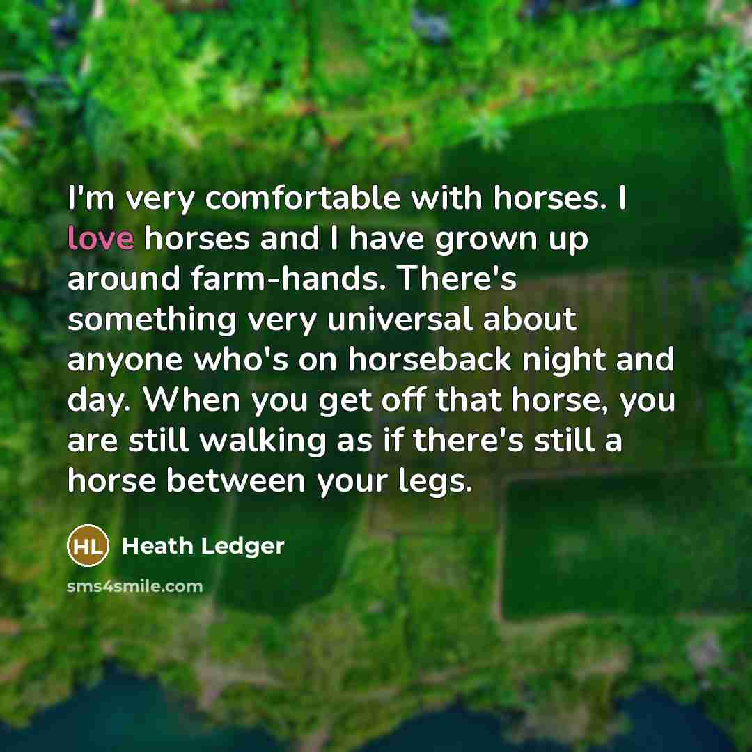 “I'm very comfortable with horses. I love horses and I…” quote by Heath Ledger