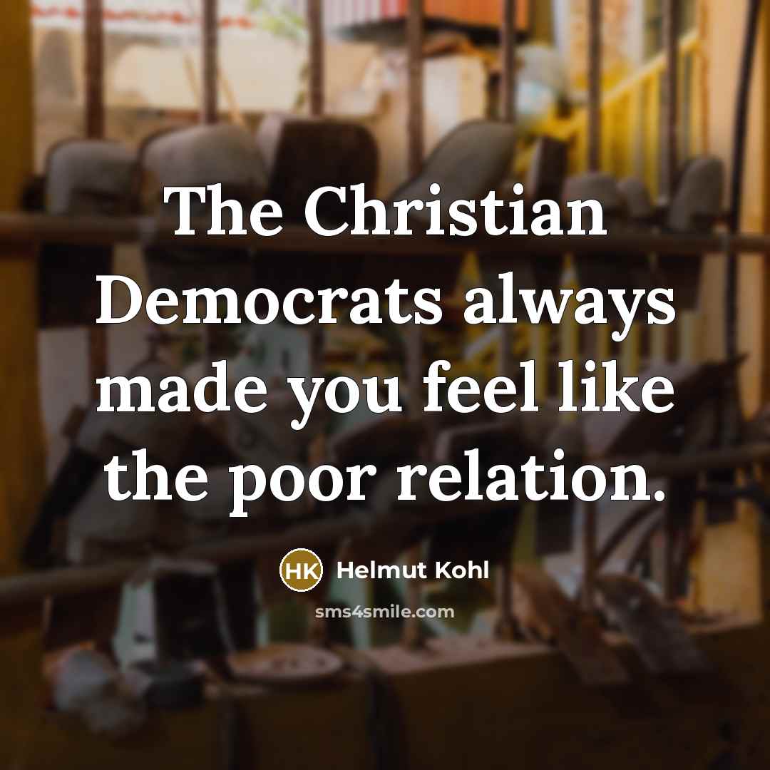 “The Christian Democrats always made you feel like the poor…” quote by Helmut Kohl