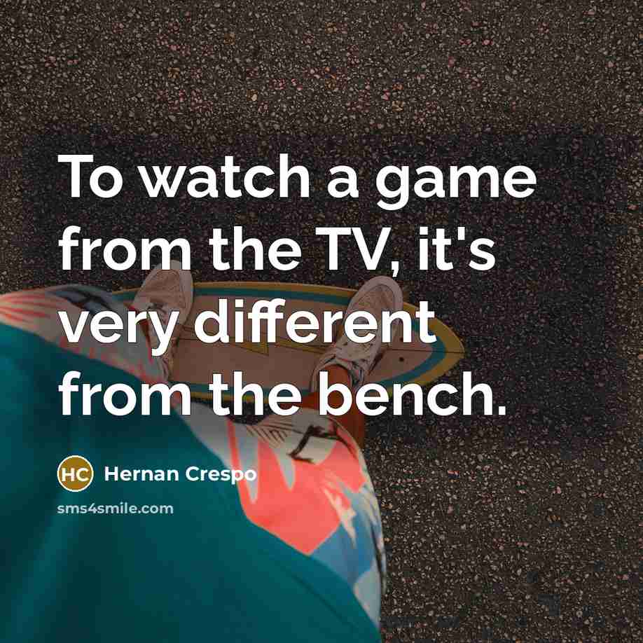 “To watch a game from the TV, it's very different…” quote by Hernan Crespo
