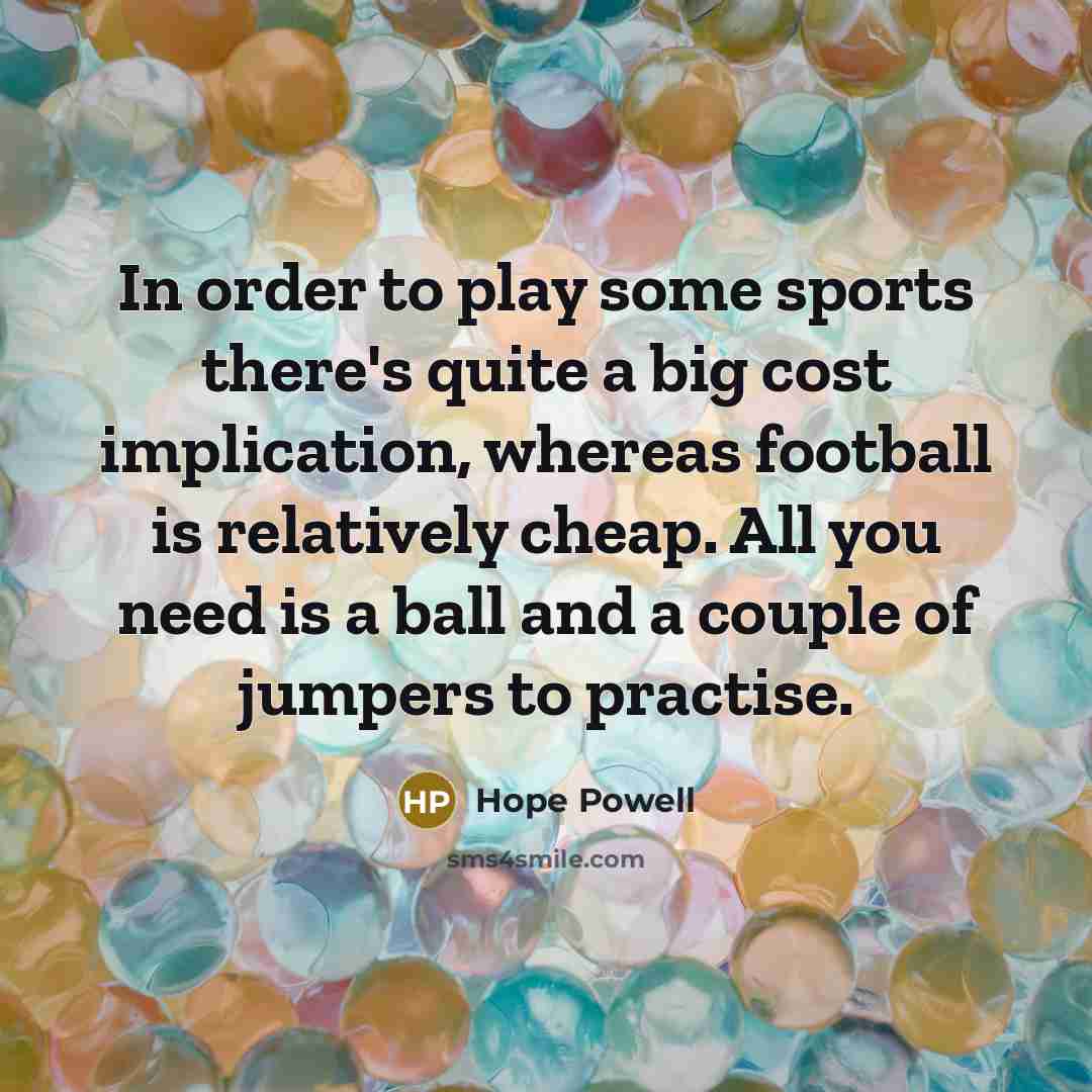 “In order to play some sports there's quite a big…” quote by Hope Powell