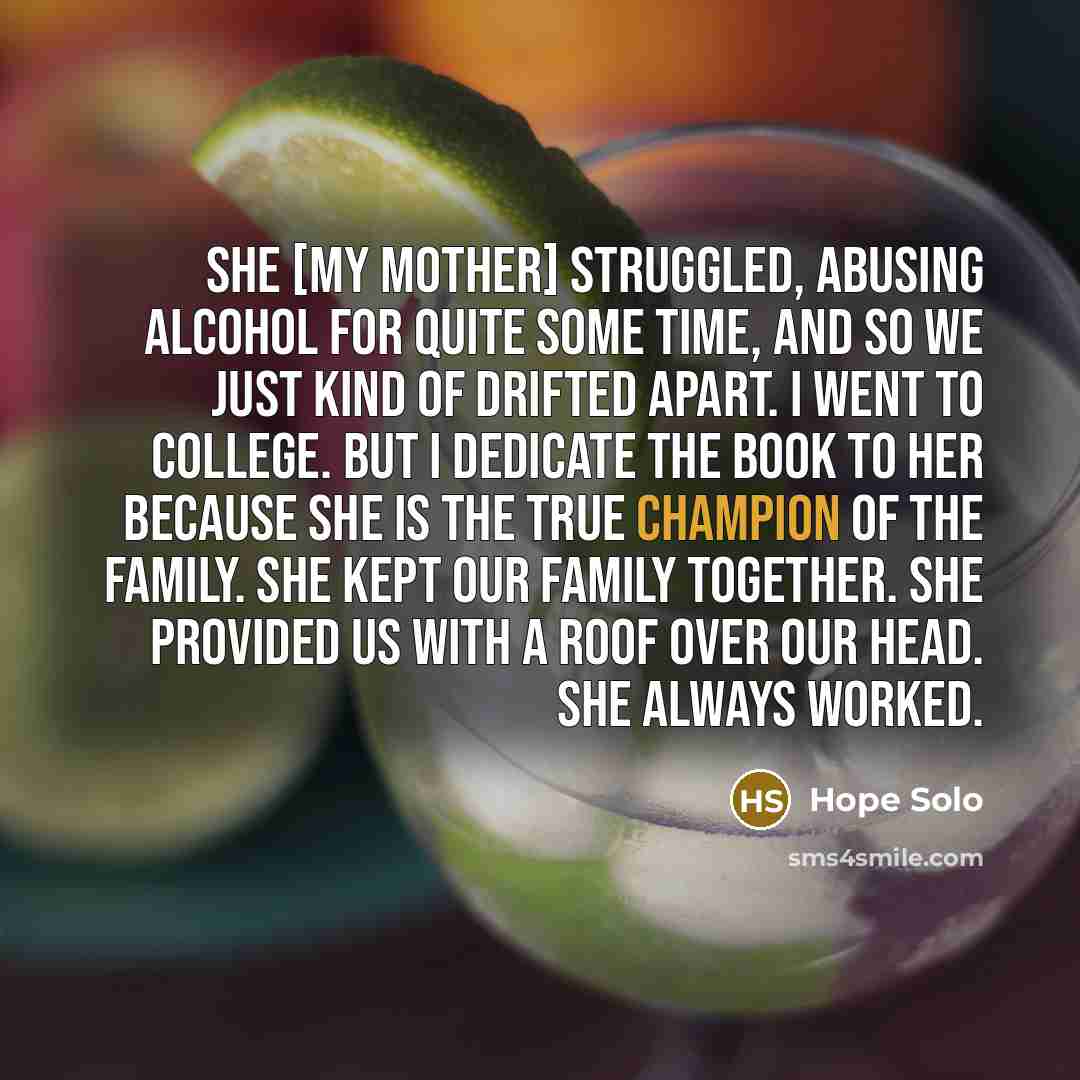 “She [my mother] struggled, abusing alcohol for quite some time,…” quote by Hope Solo