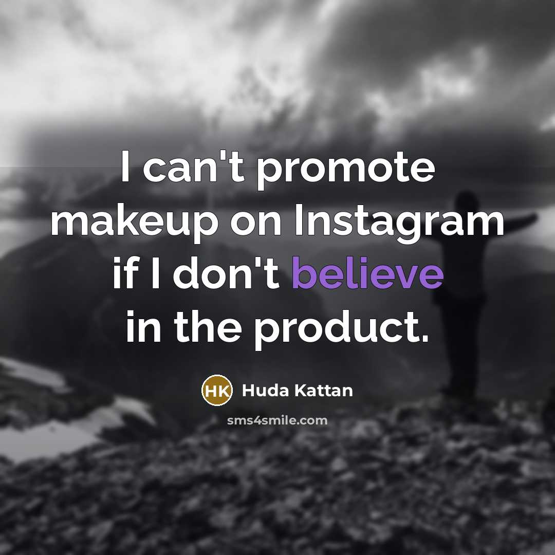 “I can't promote makeup on Instagram if I don't believe…” quote by Huda Kattan