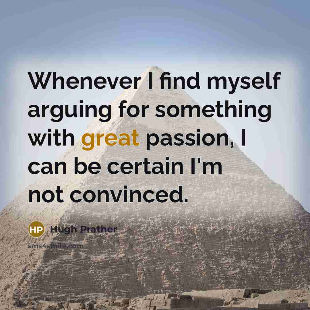 “Whenever I find myself arguing for something with great passion,…” quote by Hugh Prather