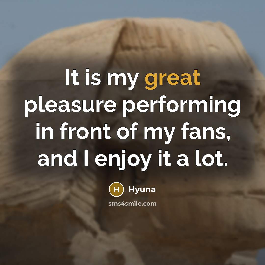 “It is my great pleasure performing in front of my…” quote by Hyuna