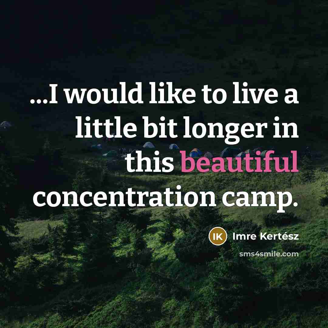 “...I would like to live a little bit longer in…” quote by Imre Kertész