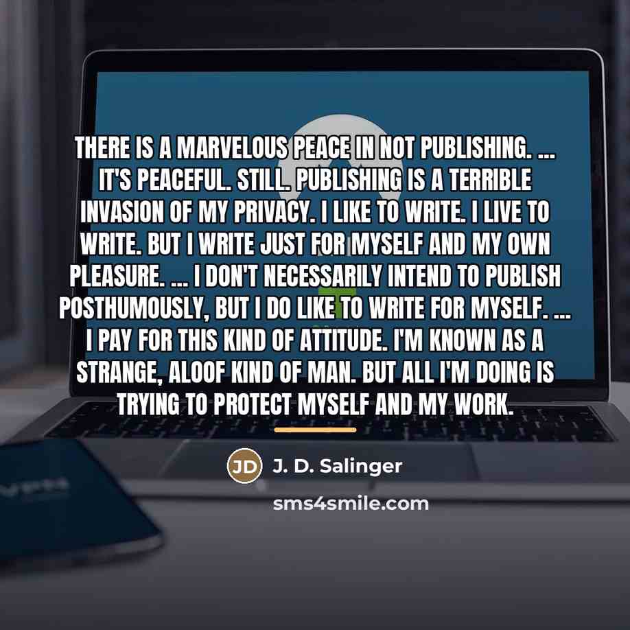 “There is a marvelous peace in not publishing. ... It's…” quote by J. D. Salinger