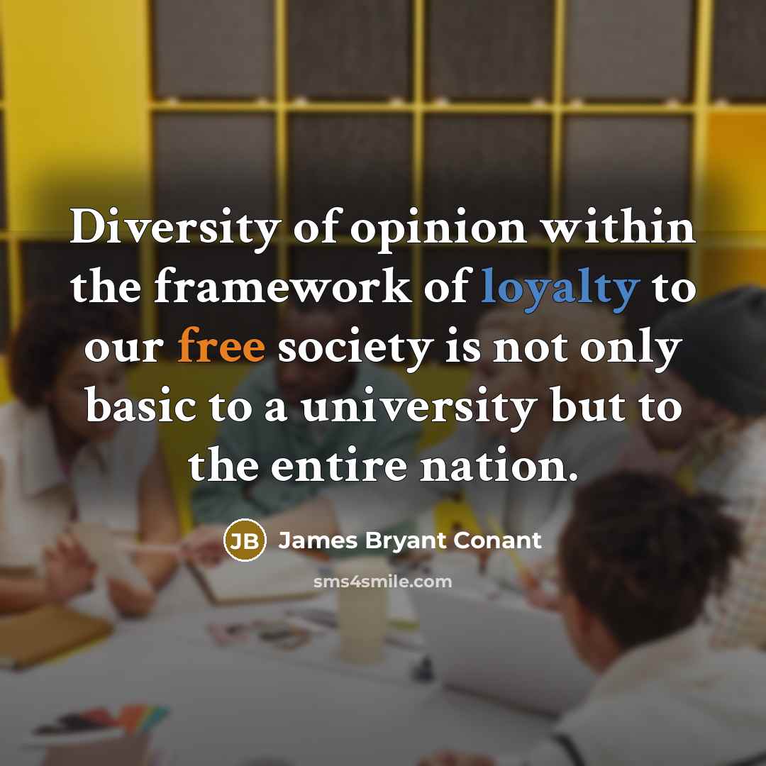 “Diversity of opinion within the framework of loyalty to our…” quote by James Bryant Conant