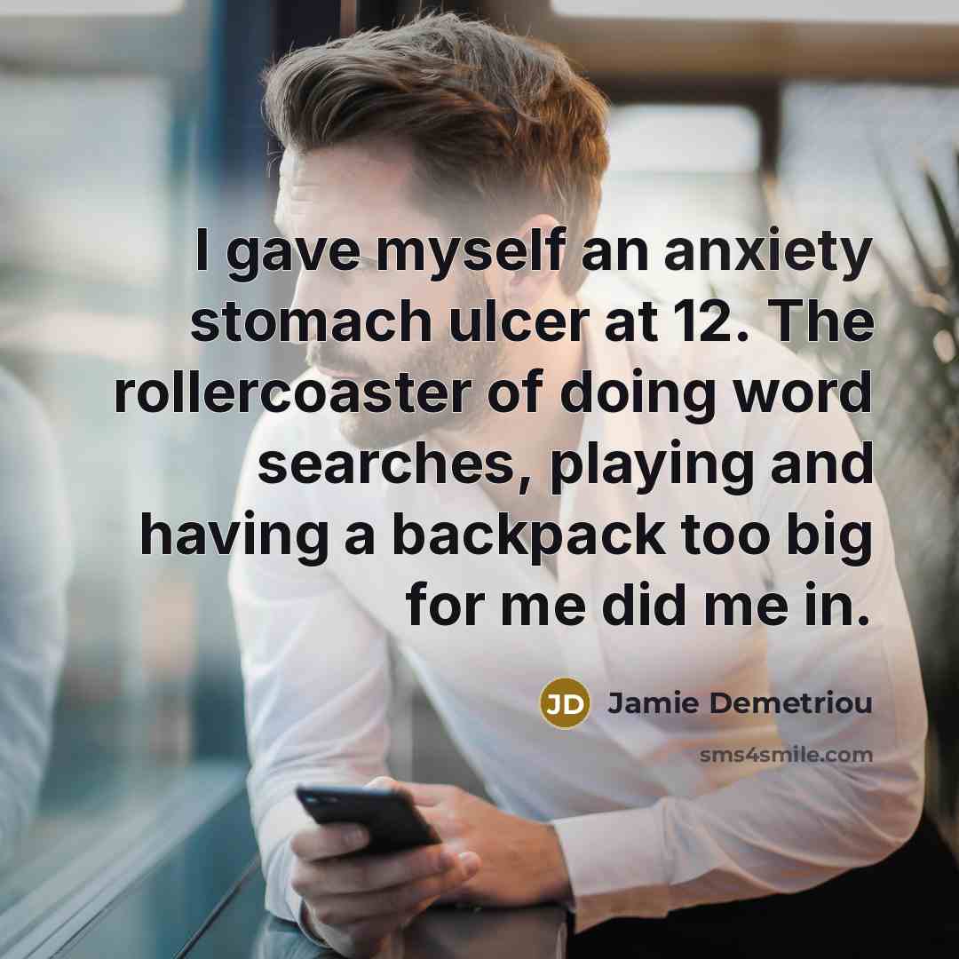 “I gave myself an anxiety stomach ulcer at 12. The…” quote by Jamie Demetriou