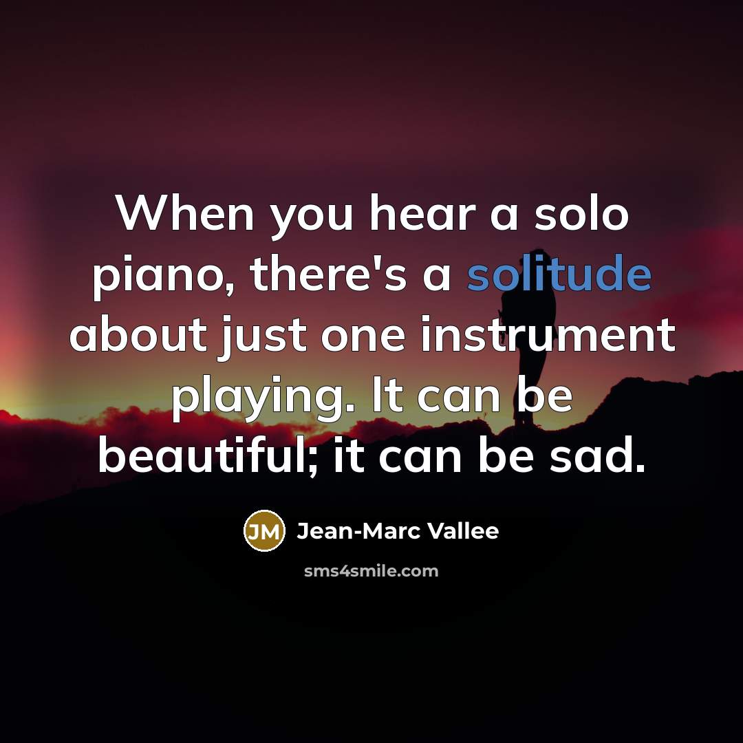 “When you hear a solo piano, there's a solitude about…” quote by Jean-Marc Vallee