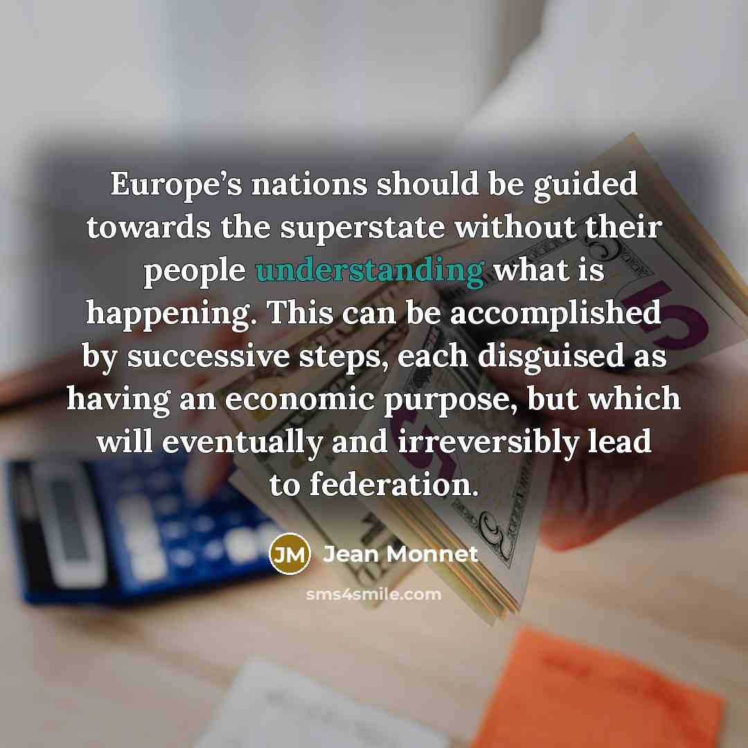 “Europe’s nations should be guided towards the superstate without their…” quote by Jean Monnet