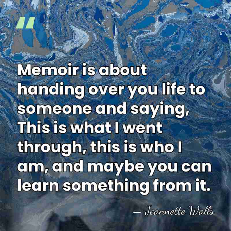 Memoir is about handing over you life to someone and saying, This&hellip; - Jeannette Walls