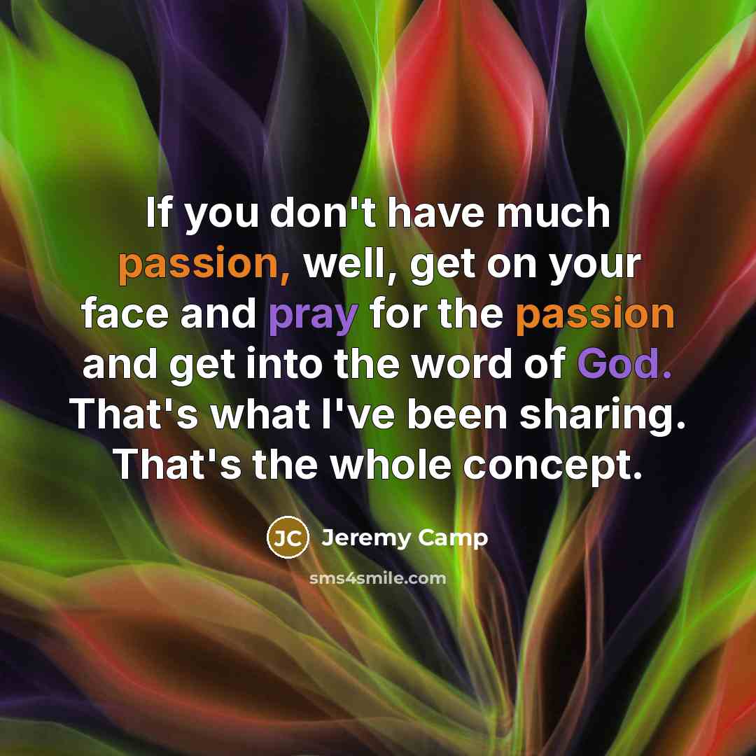 “If you don't have much passion, well, get on your…” quote by Jeremy Camp