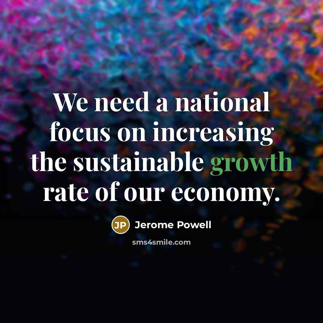 “We need a national focus on increasing the sustainable growth…” quote by Jerome Powell
